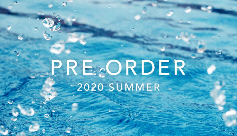 PRE ORDER 2020 SUMMER 新作アイテムの予約スタート